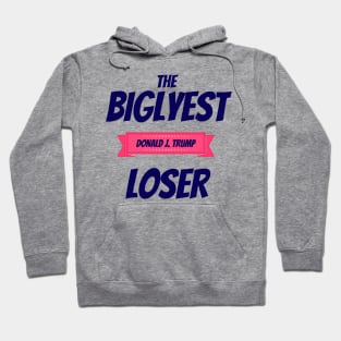 Donald Trump the Biglyest Loser Hoodie